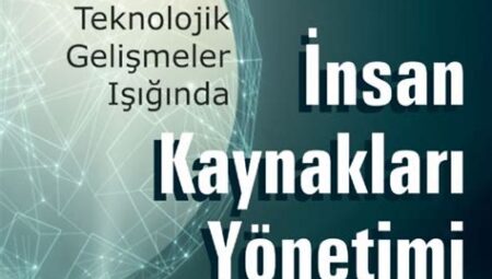 Teknolojik Gelişmeler ve İnsan Kaynakları Yönetimi